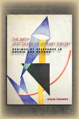 The Birth And Death Of Literary Theory: Regimes Of Relevance In Russia And Beyond