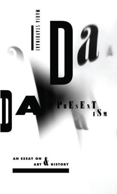 Dada Presentism: An Essay On Art And History