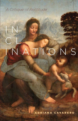 Inclinations: A Critique Of Rectitude (Square One: First-Order Questions In The Humanities)