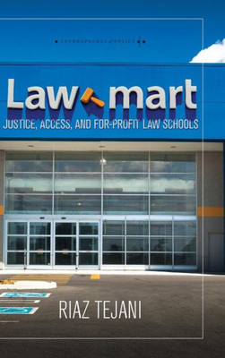 Law Mart: Justice, Access, And For-Profit Law Schools (Anthropology Of Policy)