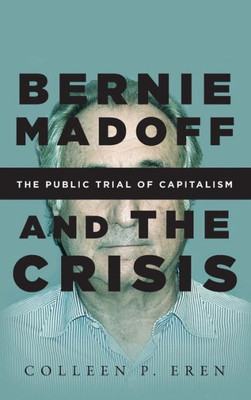 Bernie Madoff And The Crisis: The Public Trial Of Capitalism