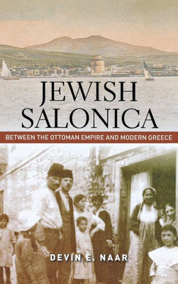 Jewish Salonica: Between The Ottoman Empire And Modern Greece (Stanford Studies In Jewish History And Culture)