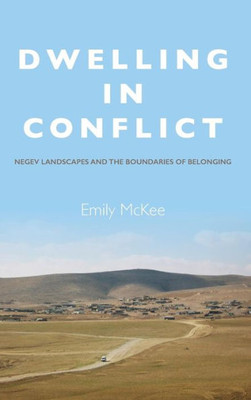 Dwelling In Conflict: Negev Landscapes And The Boundaries Of Belonging