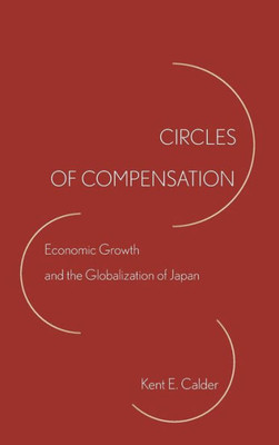 Circles Of Compensation: Economic Growth And The Globalization Of Japan
