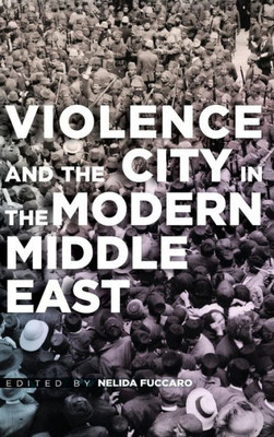 Violence And The City In The Modern Middle East