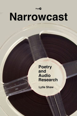 Narrowcast: Poetry And Audio Research (Post*45)