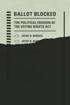 Ballot Blocked: The Political Erosion Of The Voting Rights Act (Stanford Studies In Law And Politics)