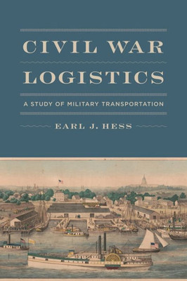 Civil War Logistics: A Study Of Military Transportation