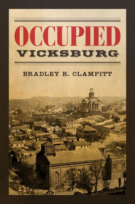 Occupied Vicksburg (Conflicting Worlds: New Dimensions Of The American Civil War)