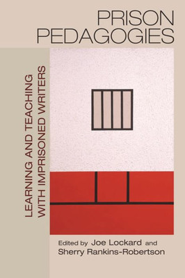 Prison Pedagogies: Learning And Teaching With Imprisoned Writers