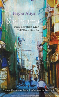 Shahaama: Five Egyptian Men Tell Their Stories (Contemporary Issues In The Middle East)