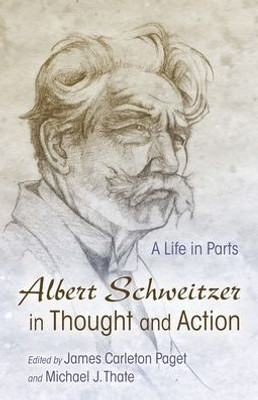 Albert Schweitzer In Thought And Action: A Life In Parts (Albert Schweitzer Library)