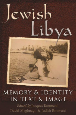 Jewish Libya: Memory And Identity In Text And Image (Modern Jewish History)