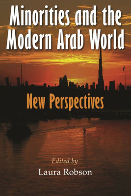 Minorities And The Modern Arab World: New Perspectives (Middle East Studies Beyond Dominant Paradigms)