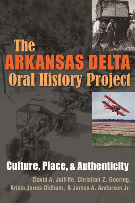 The Arkansas Delta Oral History Project: Culture, Place, And Authenticity (Writing, Culture, And Community Practices)