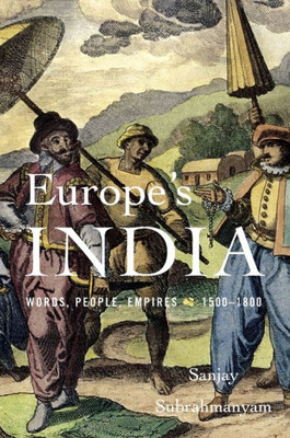 Europeæs India: Words, People, Empires, 1500Û1800