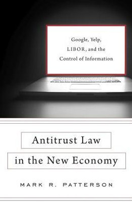 Antitrust Law In The New Economy: Google, Yelp, Libor, And The Control Of Information