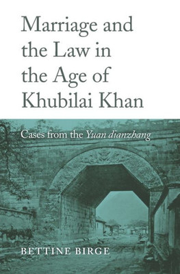 Marriage And The Law In The Age Of Khubilai Khan: Cases From The Yuan Dianzhang