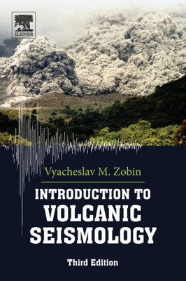 Introduction To Volcanic Seismology (Volume 6) (Developments In Volcanology, Volume 6)