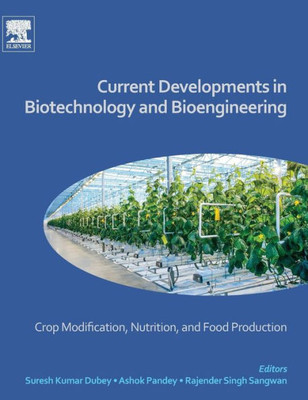 Current Developments In Biotechnology And Bioengineering: Crop Modification, Nutrition, And Food Production
