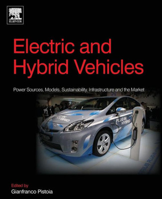 Electric And Hybrid Vehicles: Power Sources, Models, Sustainability, Infrastructure And The Market