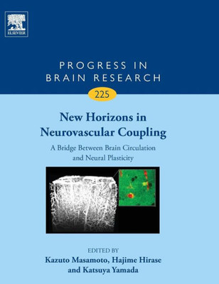 New Horizons In Neurovascular Coupling: A Bridge Between Brain Circulation And Neural Plasticity (Volume 225) (Progress In Brain Research, Volume 225)
