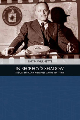In Secrecy'S Shadow: The Oss And Cia In Hollywood Cinema 1941-1979 (Traditions In American Cinema)