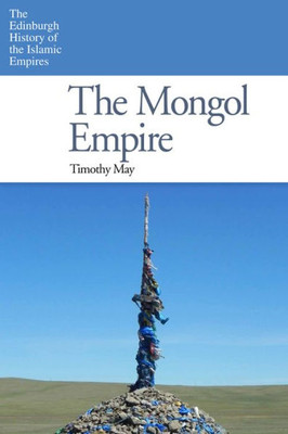 The Mongol Empire (The Edinburgh History Of The Islamic Empires)