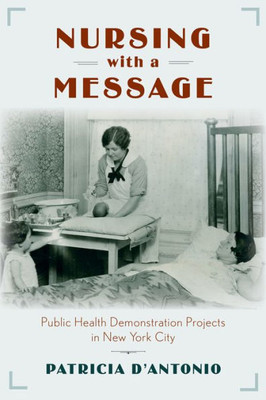 Nursing With A Message: Public Health Demonstration Projects In New York City (Critical Issues In Health And Medicine)