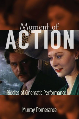 Moment Of Action: Riddles Of Cinematic Performance