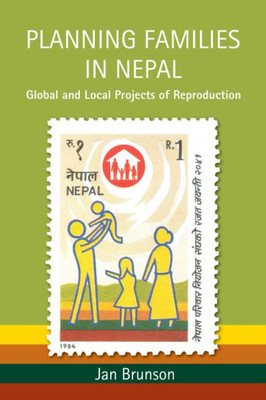 Planning Families In Nepal: Global And Local Projects Of Reproduction