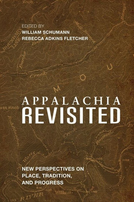 Appalachia Revisited: New Perspectives On Place, Tradition, And Progress (Place Matters New Direction Appal Stds)