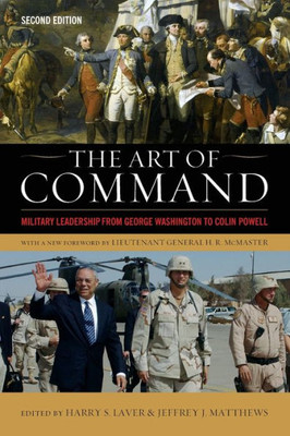 The Art Of Command: Military Leadership From George Washington To Colin Powell (American Warrior Series)