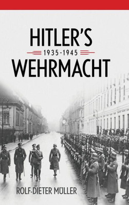 Hitler'S Wehrmacht, 1935Û1945 (Foreign Military Studies)