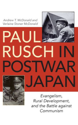 Paul Rusch In Postwar Japan: Evangelism, Rural Development, And The Battle Against Communism