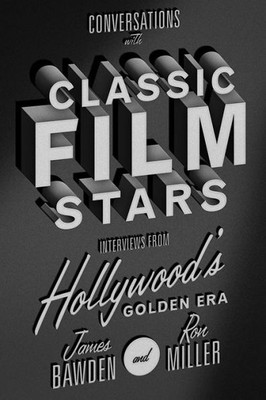 Conversations With Classic Film Stars: Interviews From Hollywood'S Golden Era (Screen Classics)