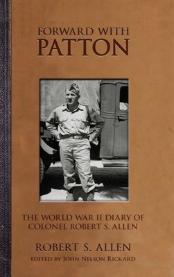 Forward With Patton: The World War Ii Diary Of Colonel Robert S. Allen (American Warrior Series)