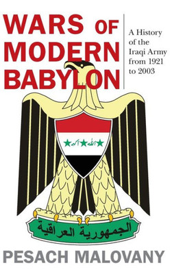 Wars Of Modern Babylon: A History Of The Iraqi Army From 1921 To 2003 (Foreign Military Studies)