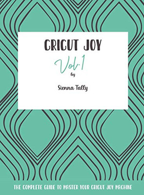 Cricut Joy: The Complete Guide to Master Your Cricut Joy Machine - Hardcover