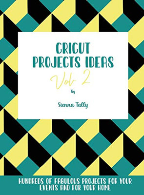 Cricut Project Ideas Vol.2: Hundreds of Fabulous Projects For Your Events and For Your Home - Hardcover
