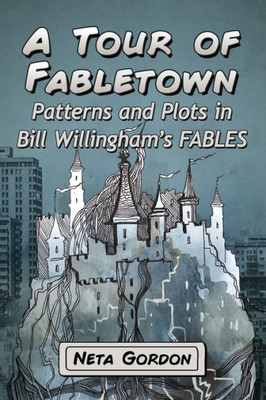 A Tour Of Fabletown: Patterns And Plots In Bill Willingham'S Fables