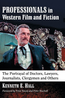 Professionals In Western Film And Fiction: The Portrayal Of Doctors, Lawyers, Journalists, Clergymen And Others