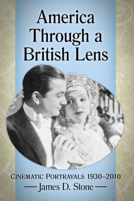 America Through A British Lens: Cinematic Portrayals 1930-2010