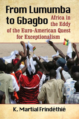 From Lumumba To Gbagbo: Africa In The Eddy Of The Euro-American Quest For Exceptionalism