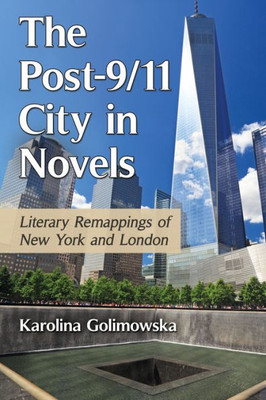 The Post-9/11 City In Novels: Literary Remappings Of New York And London