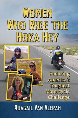 Women Who Ride The Hoka Hey: Enduring America'S Toughest Motorcycle Challenge