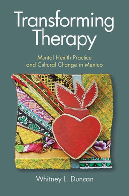 Transforming Therapy: Mental Health Practice And Cultural Change In Mexico