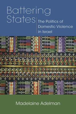 Battering States: The Politics Of Domestic Violence In Israel