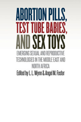 Abortion Pills, Test Tube Babies, And Sex Toys: Emerging Sexual And Reproductive Technologies In The Middle East And North Africa