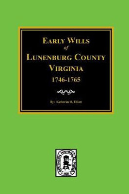 Lunenberg County, Virginia 1746-1765, Early Wills Of.